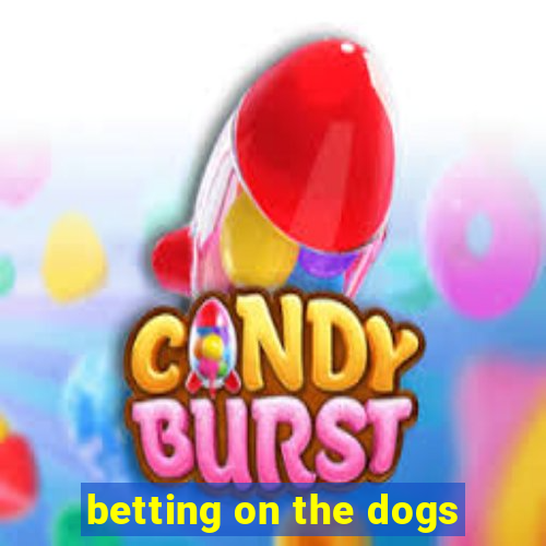 betting on the dogs