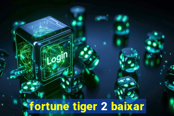 fortune tiger 2 baixar