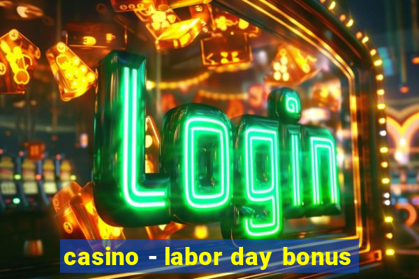 casino - labor day bonus