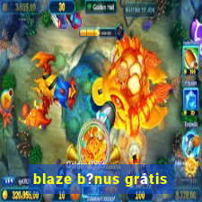 blaze b?nus grátis