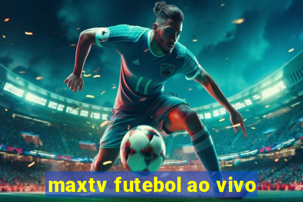 maxtv futebol ao vivo