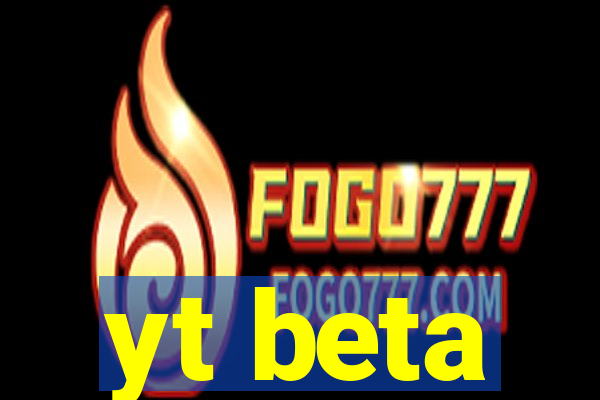 yt beta