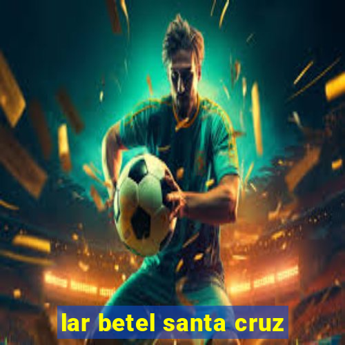 lar betel santa cruz