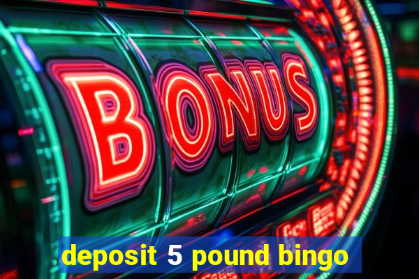 deposit 5 pound bingo