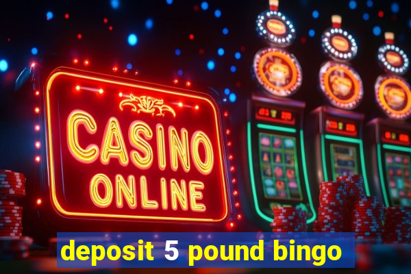 deposit 5 pound bingo