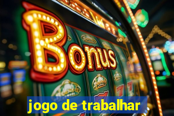 jogo de trabalhar