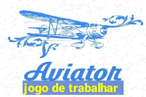 jogo de trabalhar