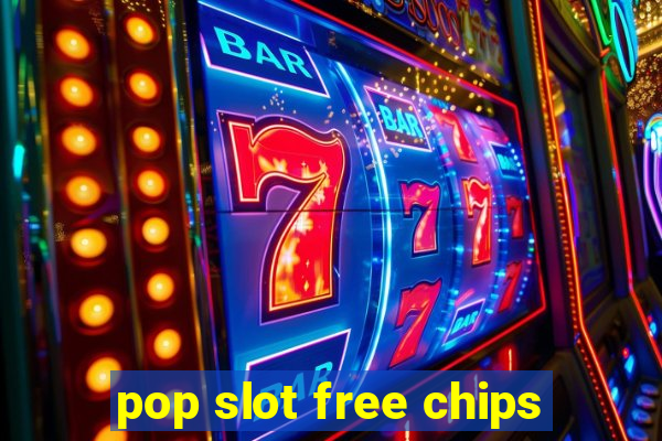 pop slot free chips