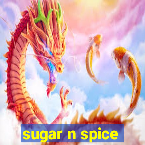 sugar n spice