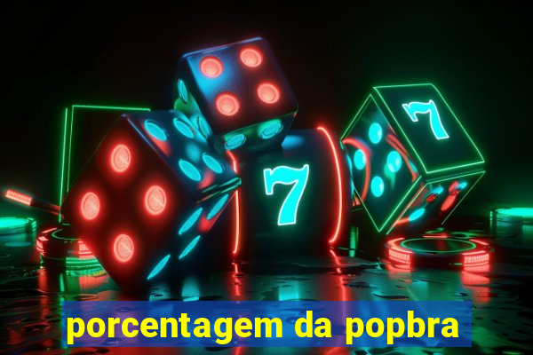 porcentagem da popbra