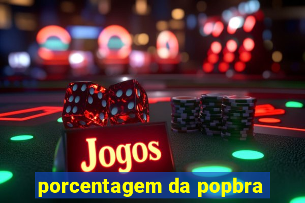 porcentagem da popbra