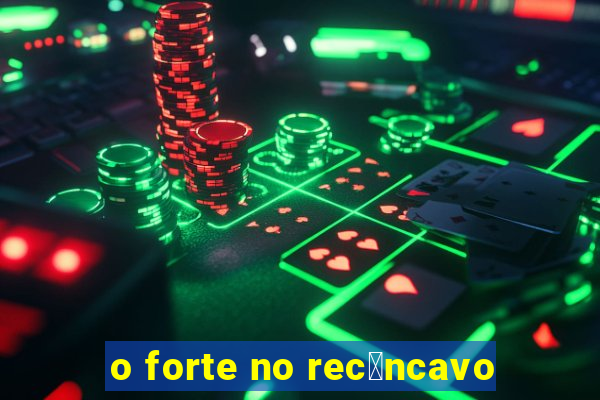 o forte no rec么ncavo