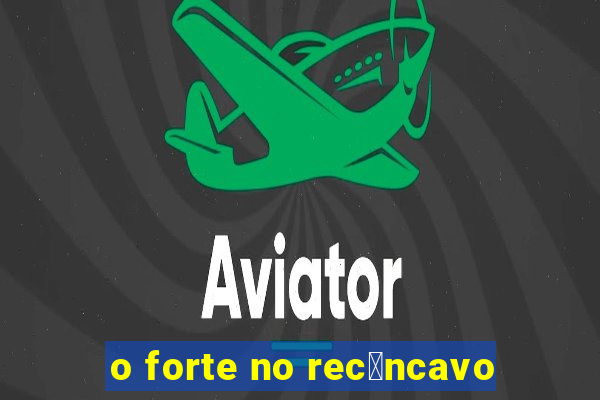 o forte no rec么ncavo