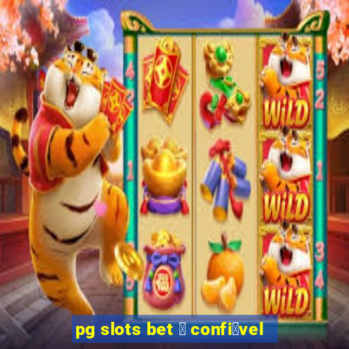 pg slots bet 茅 confi谩vel