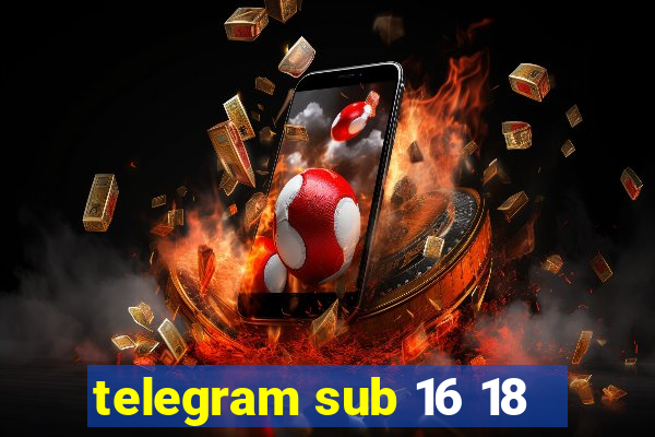 telegram sub 16 18