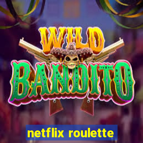 netflix roulette