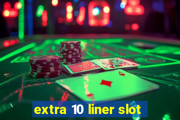 extra 10 liner slot