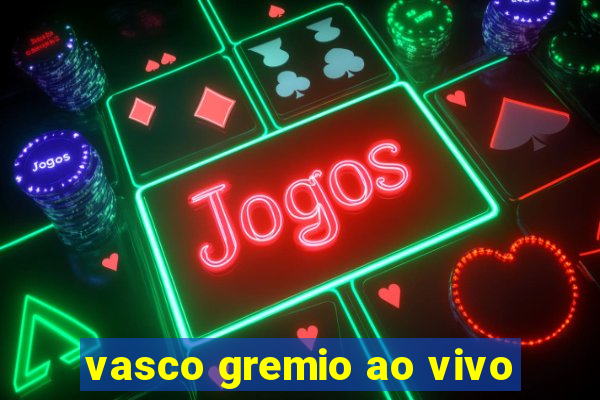 vasco gremio ao vivo