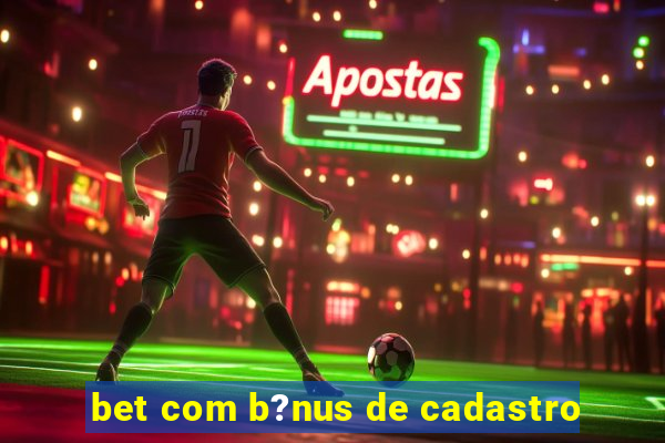 bet com b?nus de cadastro