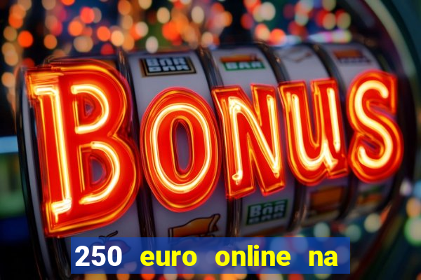 250 euro online na mga casino