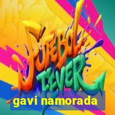 gavi namorada