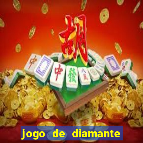 jogo de diamante para ganhar dinheiro