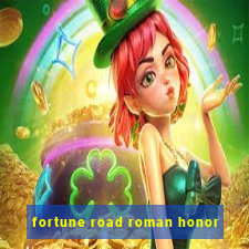 fortune road roman honor