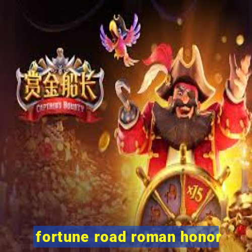 fortune road roman honor