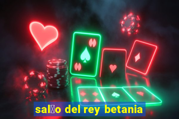 sal茫o del rey betania