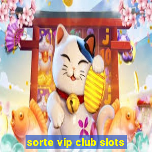 sorte vip club slots