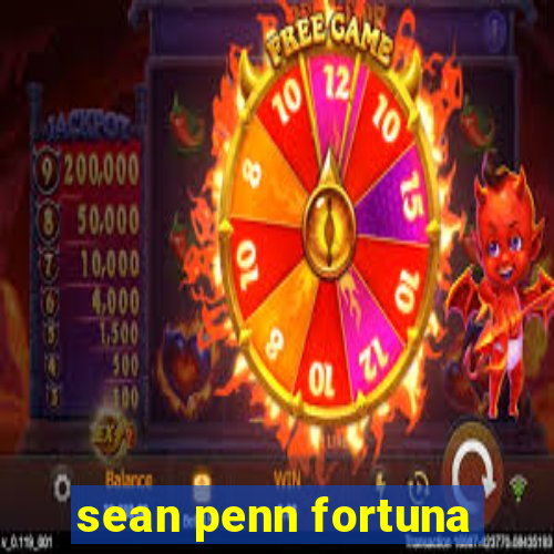 sean penn fortuna