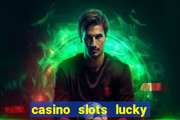 casino slots lucky win 777