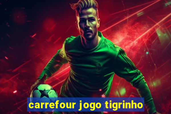 carrefour jogo tigrinho