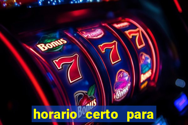 horario certo para jogar fortune tiger