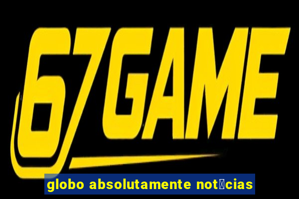 globo absolutamente not铆cias