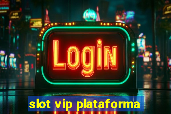 slot vip plataforma