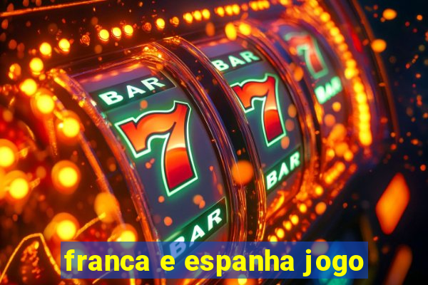 franca e espanha jogo