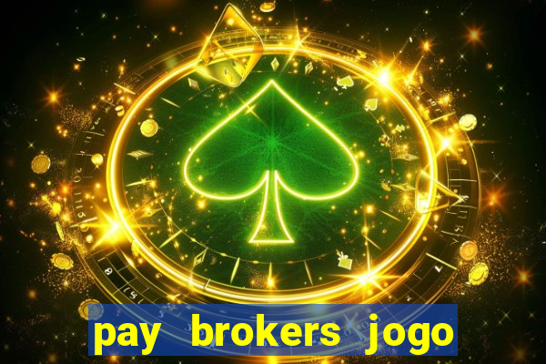 pay brokers jogo de aposta