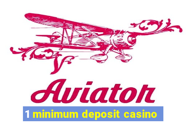 1 minimum deposit casino