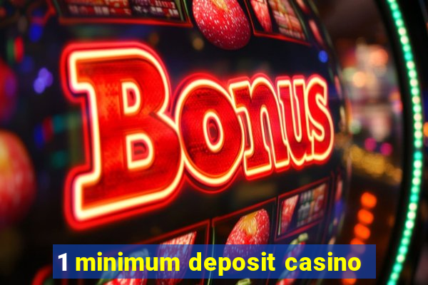 1 minimum deposit casino