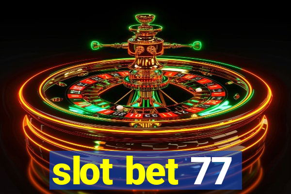 slot bet 77