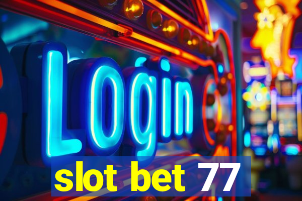 slot bet 77