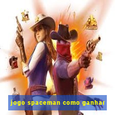 jogo spaceman como ganhar