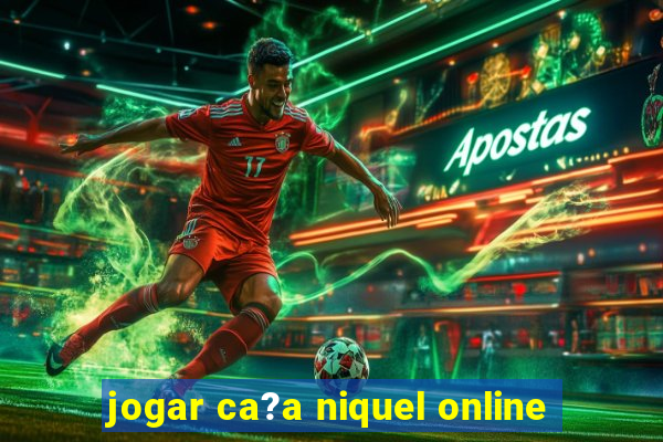 jogar ca?a niquel online