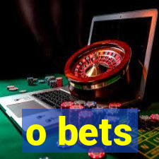 o bets