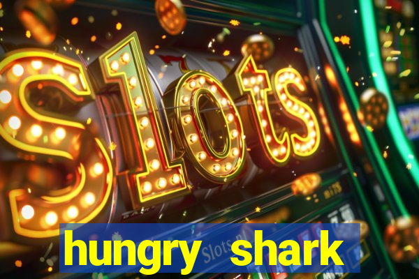 hungry shark evolution dinheiro infinito ios