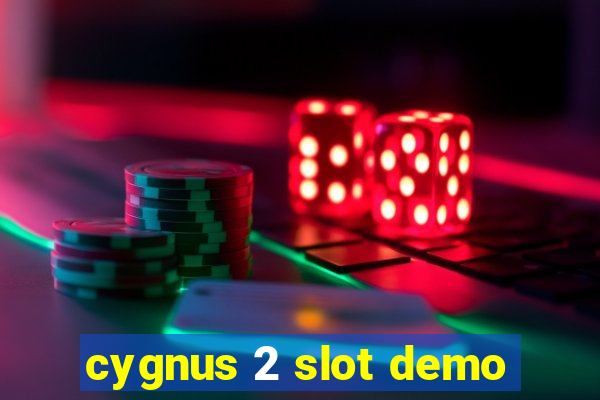 cygnus 2 slot demo