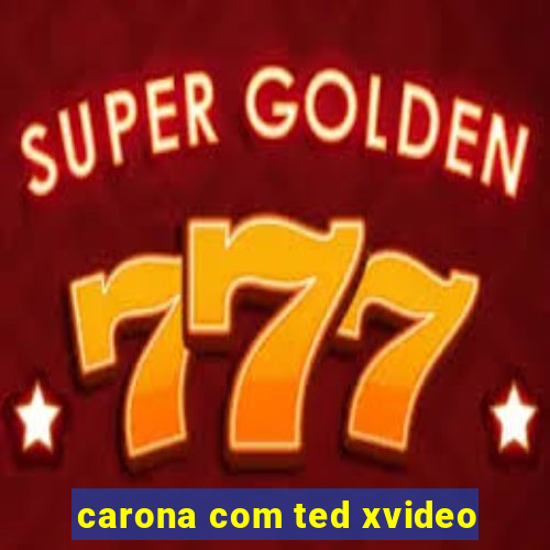 carona com ted xvideo