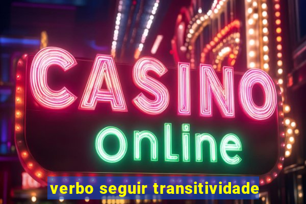 verbo seguir transitividade