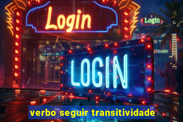 verbo seguir transitividade